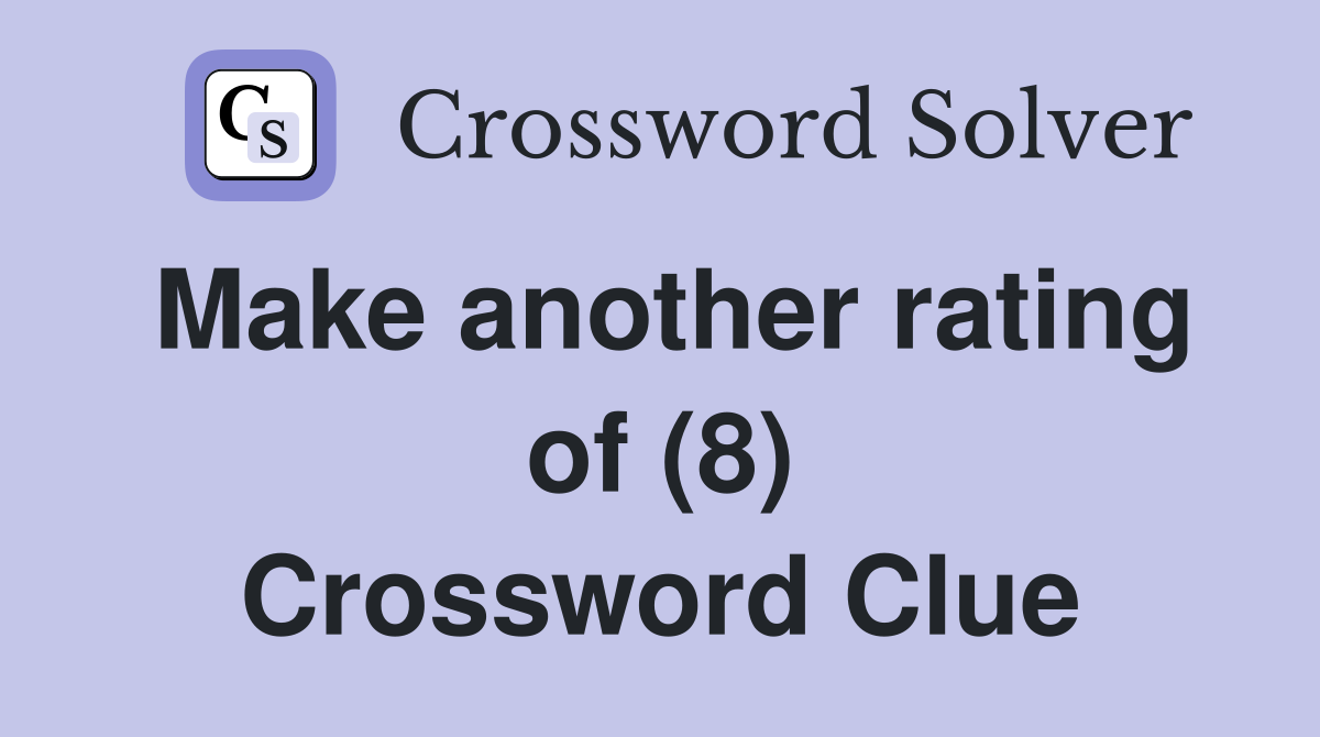 Make another rating of (8) Crossword Clue