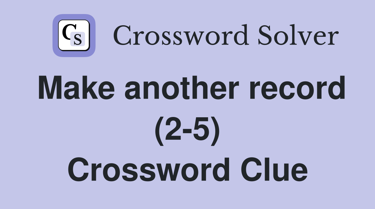 Make another record (2-5) Crossword Clue