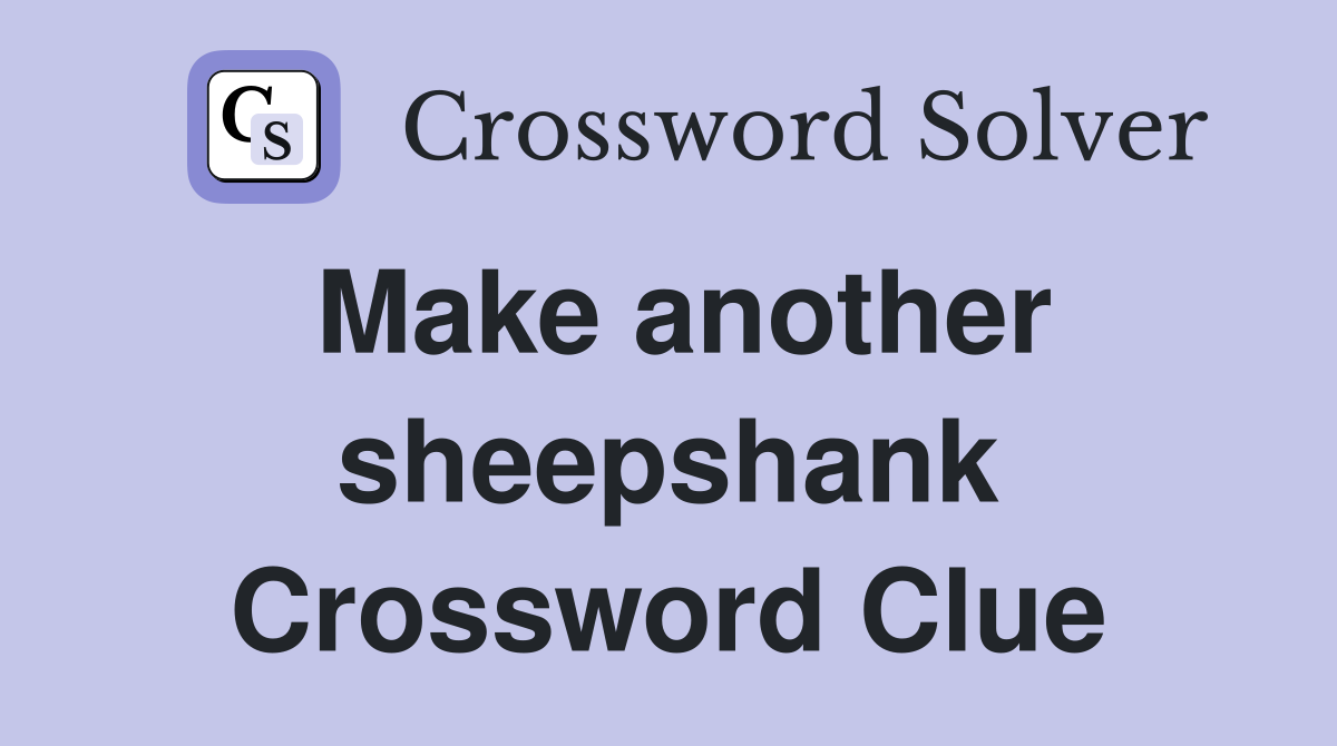 Make another sheepshank Crossword Clue