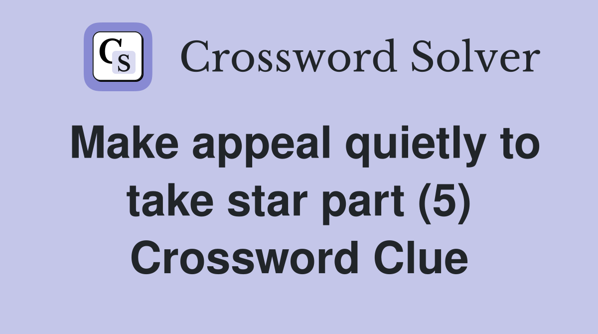 Make appeal quietly to take star part (5) Crossword Clue