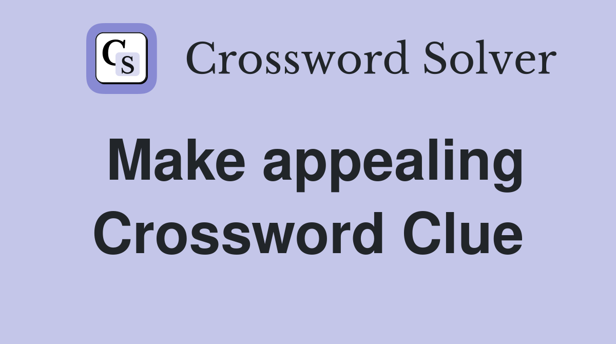 Make appealing Crossword Clue