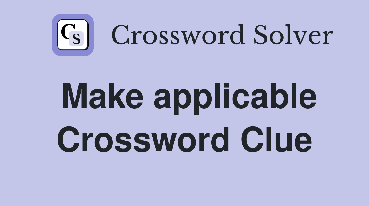 Make applicable Crossword Clue