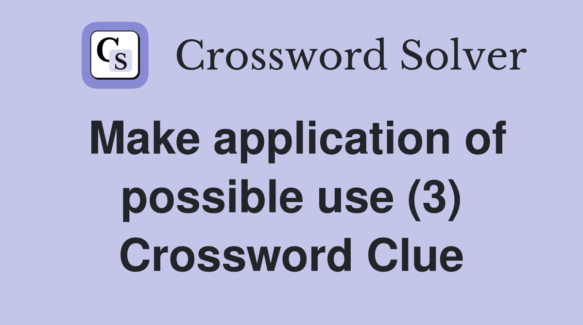 Make application of possible use (3) Crossword Clue
