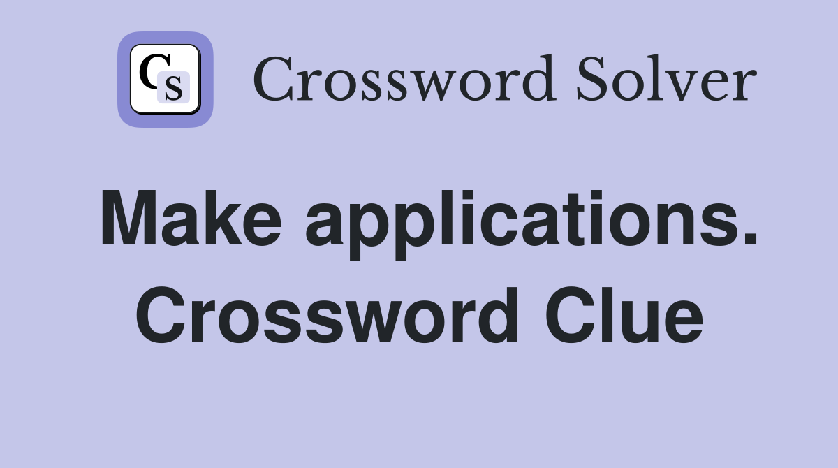 Make applications. Crossword Clue