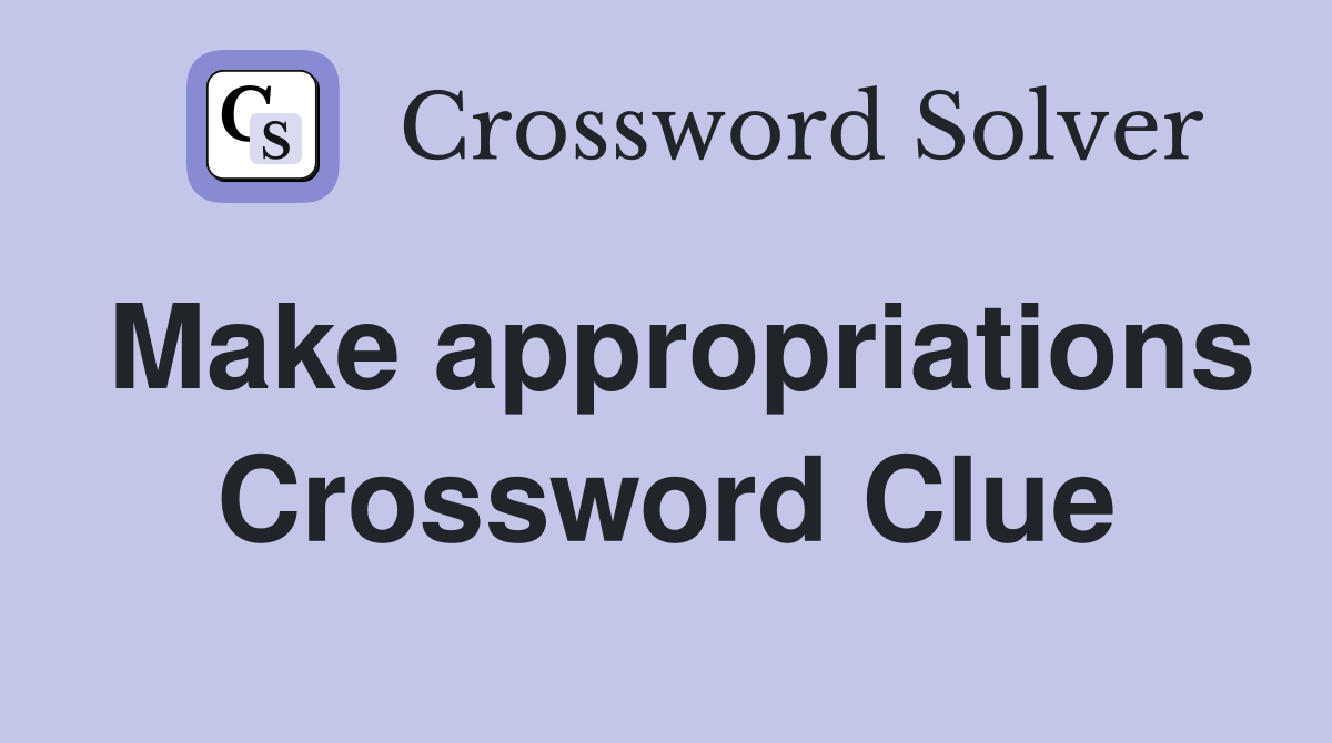 Make appropriations Crossword Clue