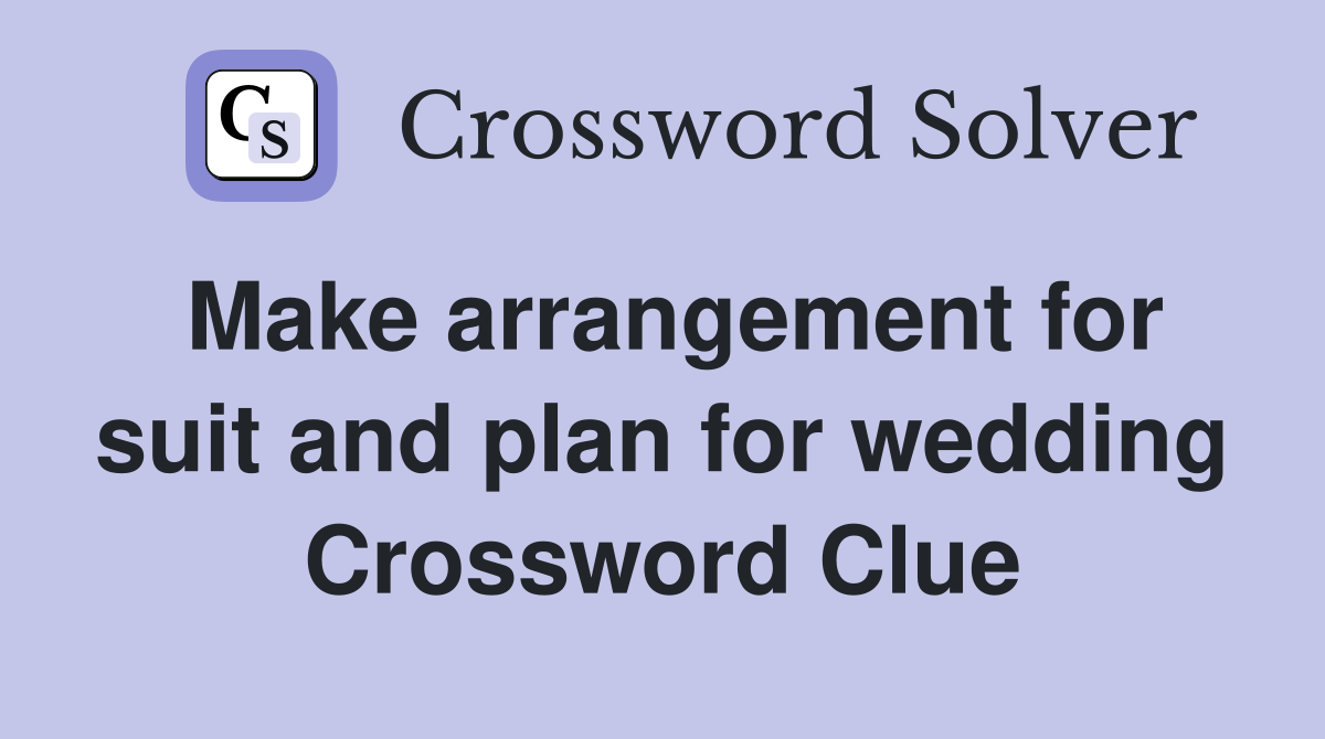 Make arrangement for suit and plan for wedding Crossword Clue