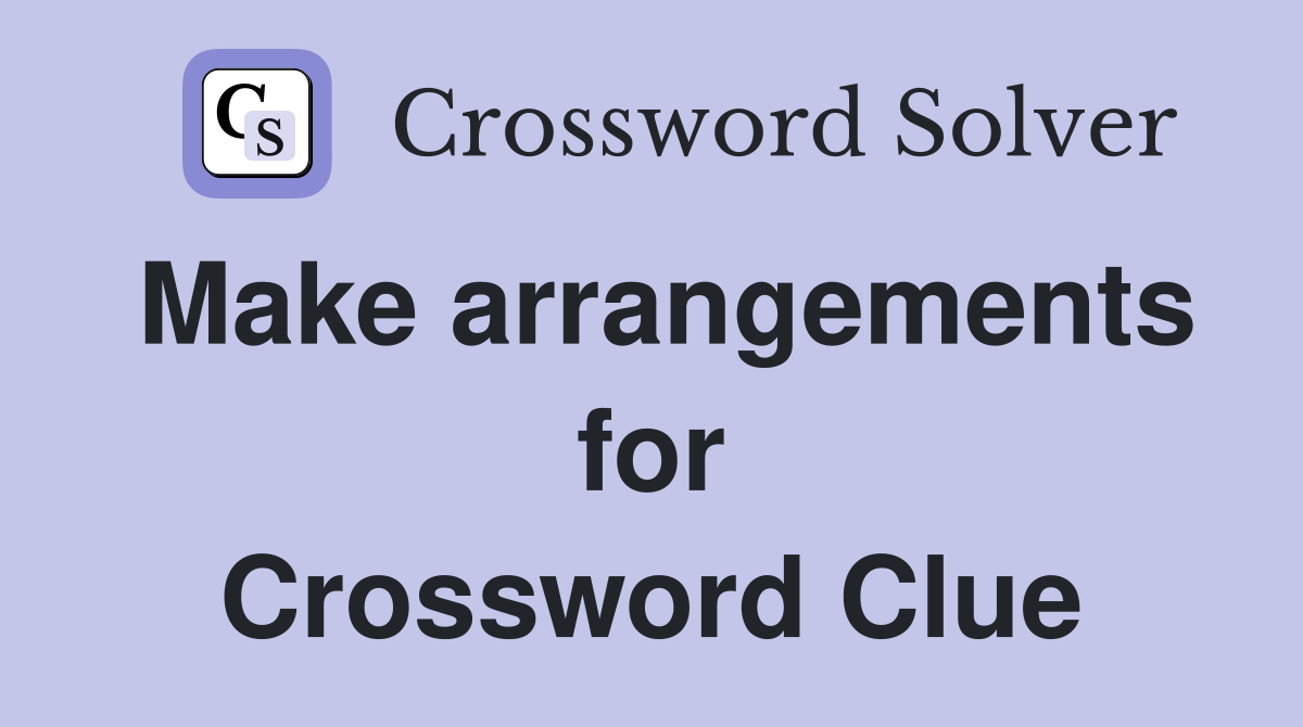 Make arrangements for Crossword Clue