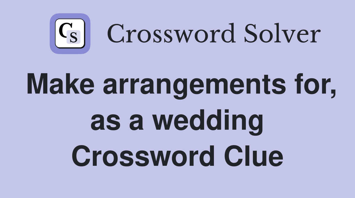 Make arrangements for, as a wedding Crossword Clue