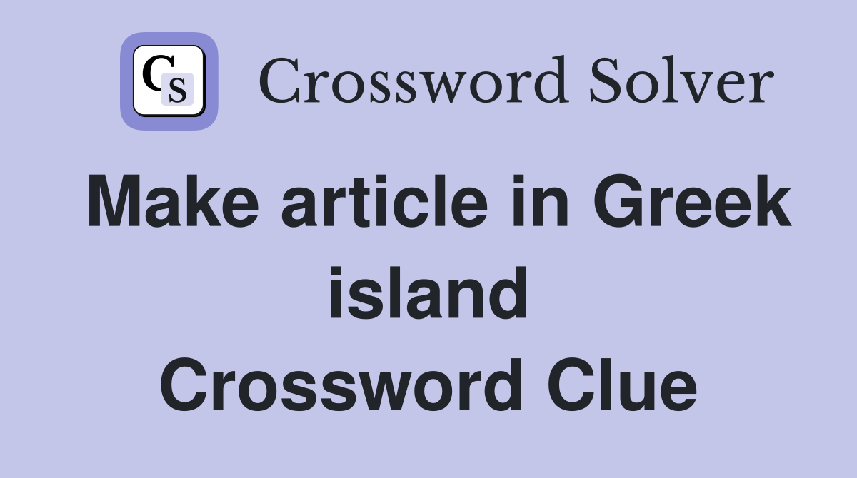 Make article in Greek island Crossword Clue