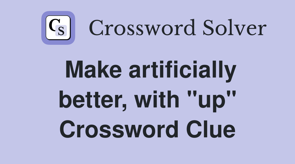 Make artificially better, with "up" Crossword Clue