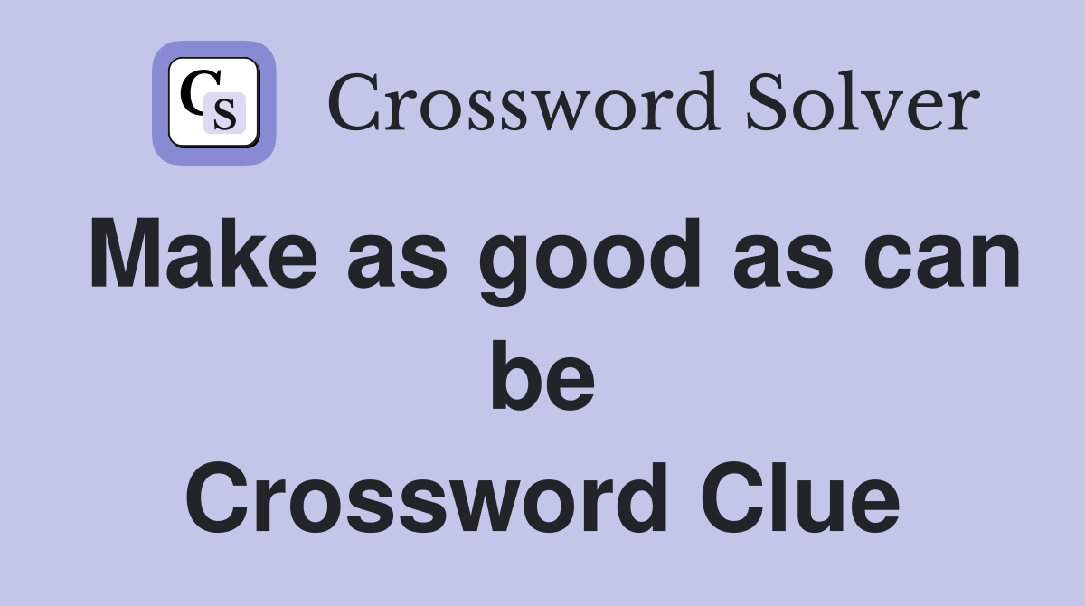 Make as good as can be Crossword Clue