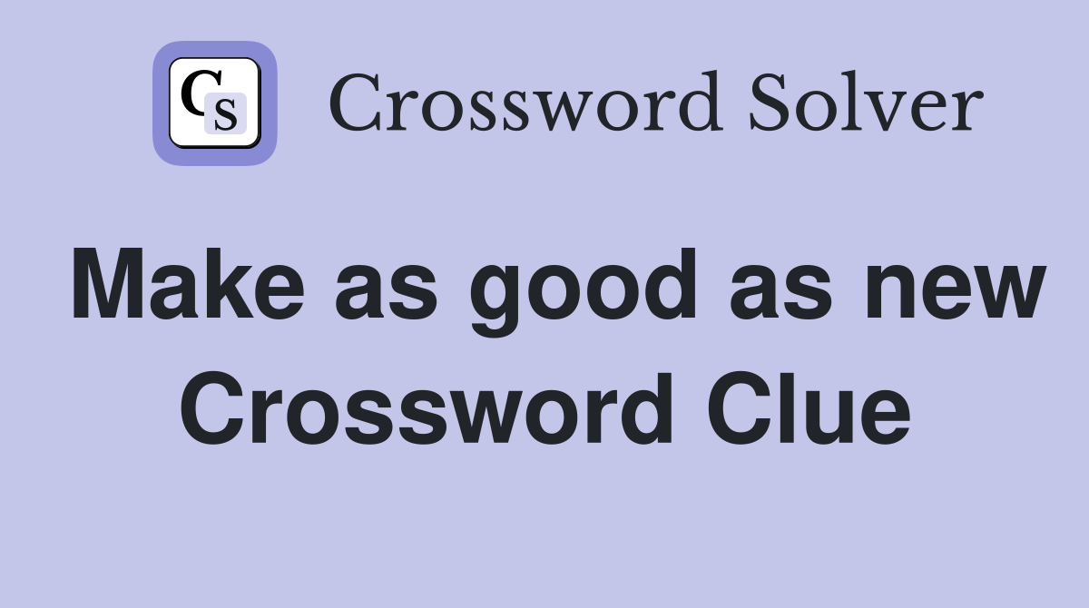 Make as good as new Crossword Clue