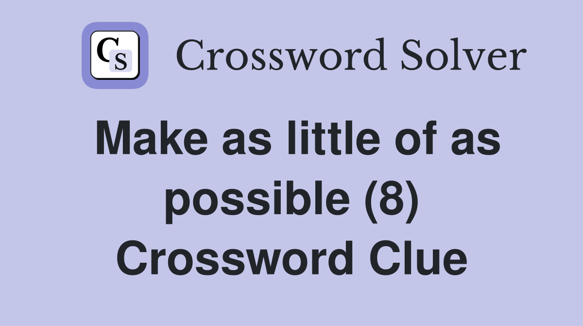 Make as little of as possible (8) Crossword Clue