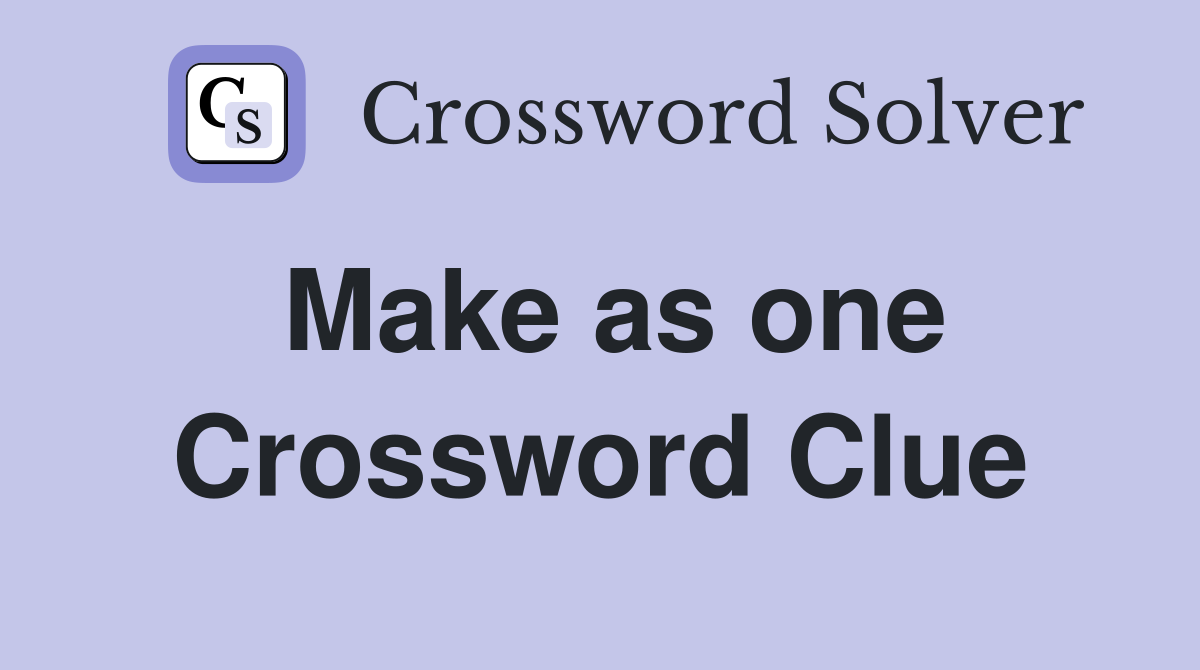 Make as one Crossword Clue
