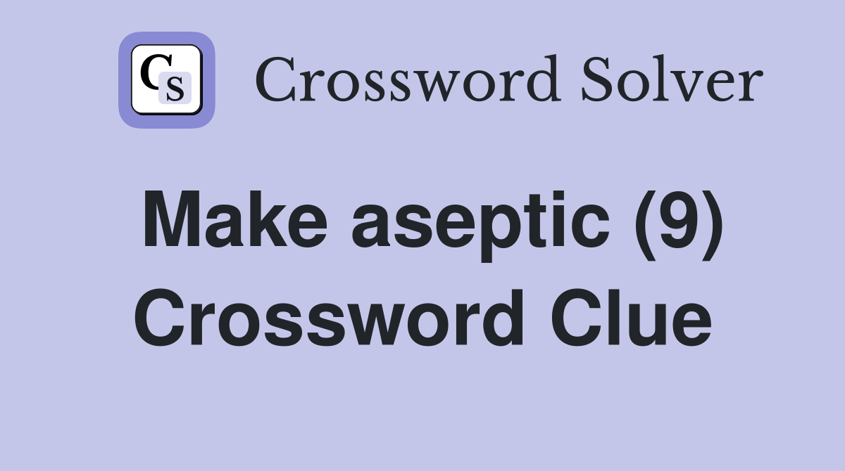 Make aseptic (9) Crossword Clue