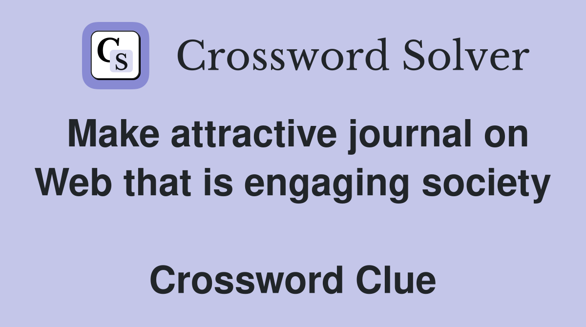Make attractive journal on Web that is engaging society  Crossword Clue