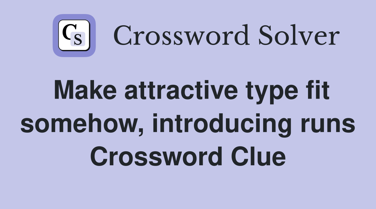 Make attractive type fit somehow, introducing runs Crossword Clue