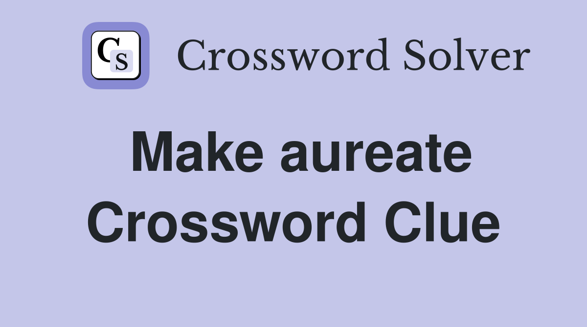 Make aureate Crossword Clue