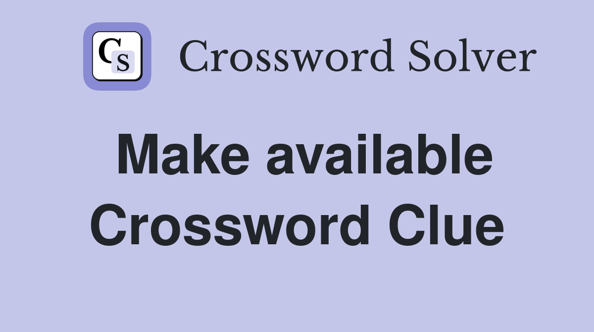 Make available Crossword Clue