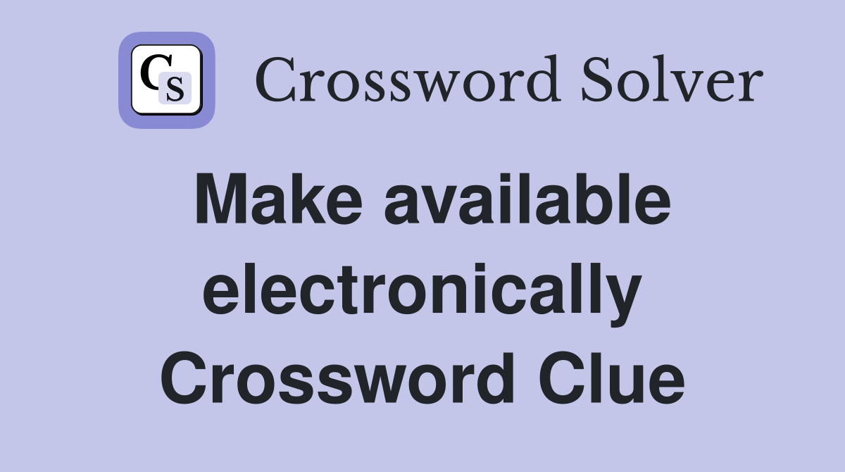 Make available electronically Crossword Clue