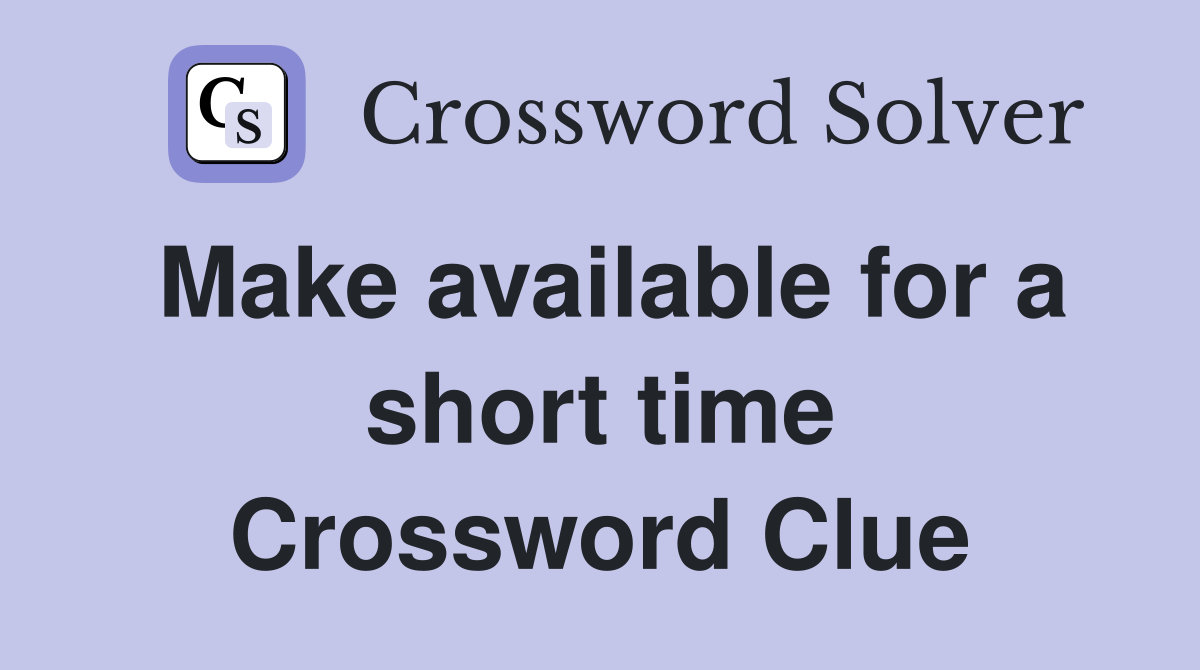 Make available for a short time Crossword Clue