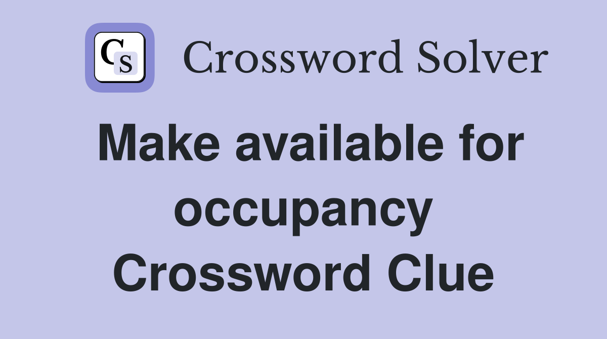 Make available for occupancy Crossword Clue