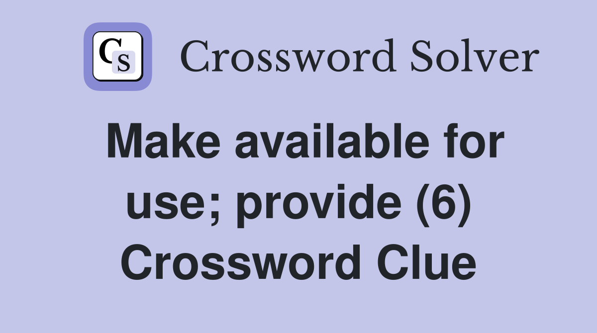Make available for use; provide (6) Crossword Clue