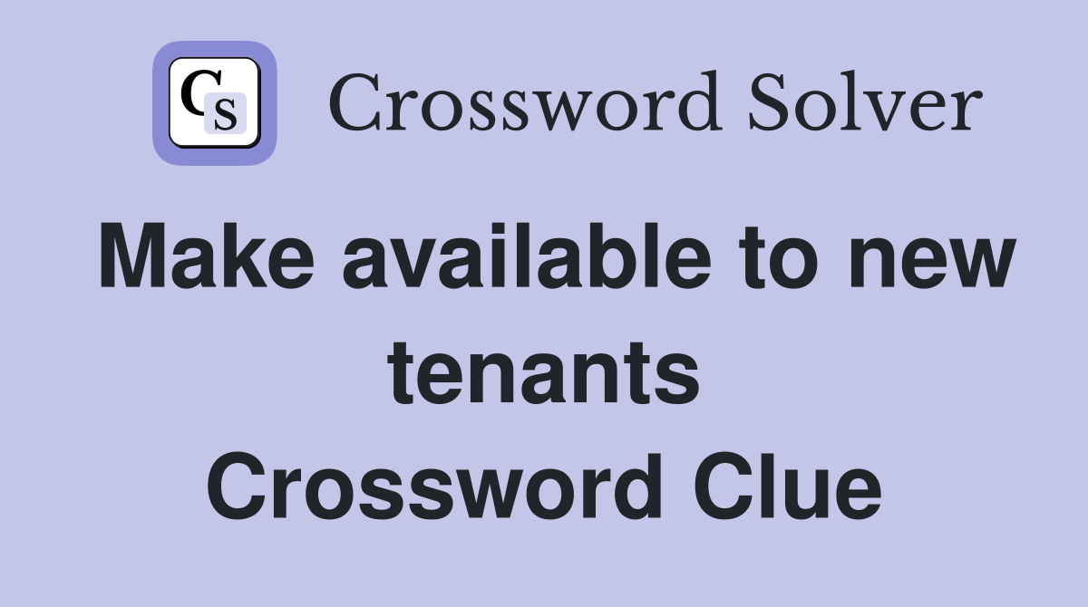 Make available to new tenants Crossword Clue