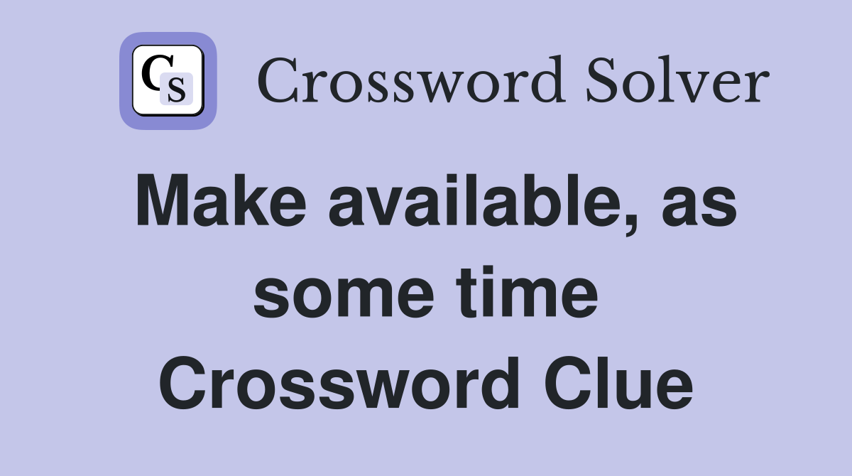 Make available, as some time Crossword Clue