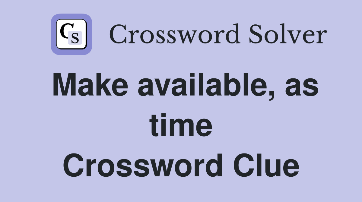 Make available, as time Crossword Clue