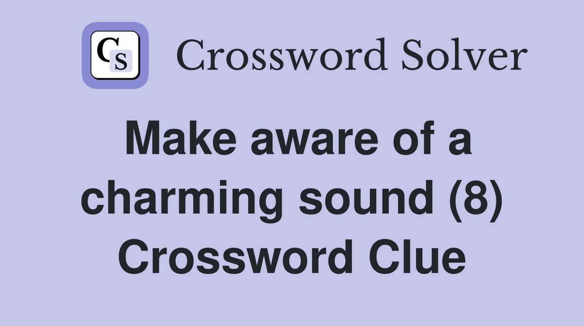Make aware of a charming sound (8) Crossword Clue