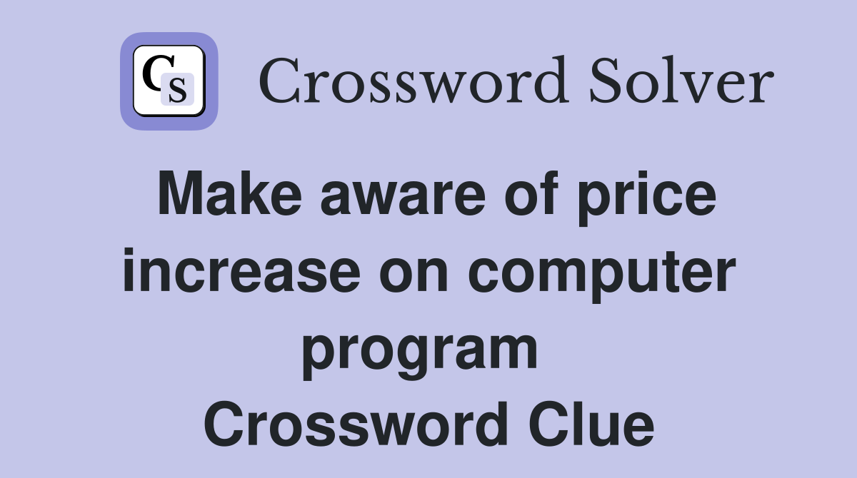 Make aware of price increase on computer program  Crossword Clue