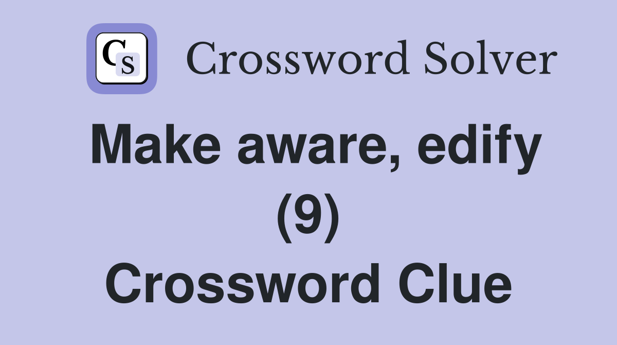 Make aware, edify (9) Crossword Clue