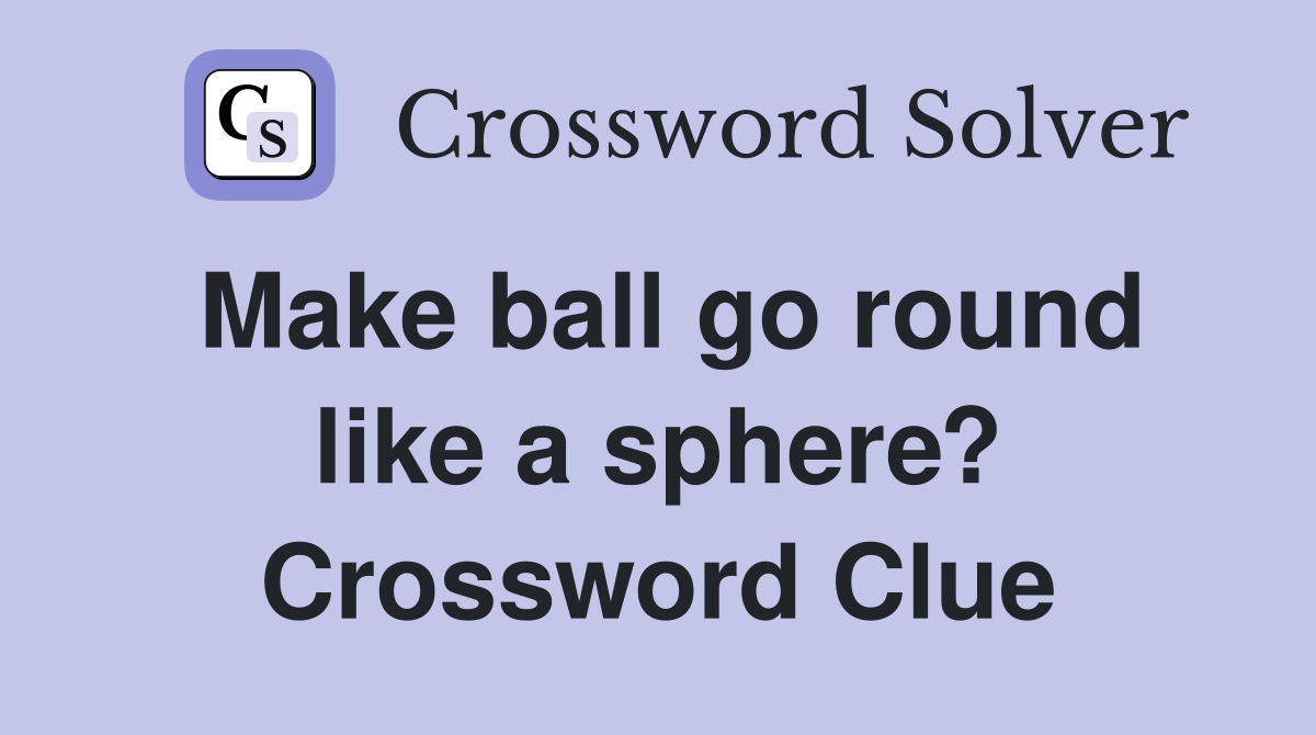 Make ball go round like a sphere? Crossword Clue