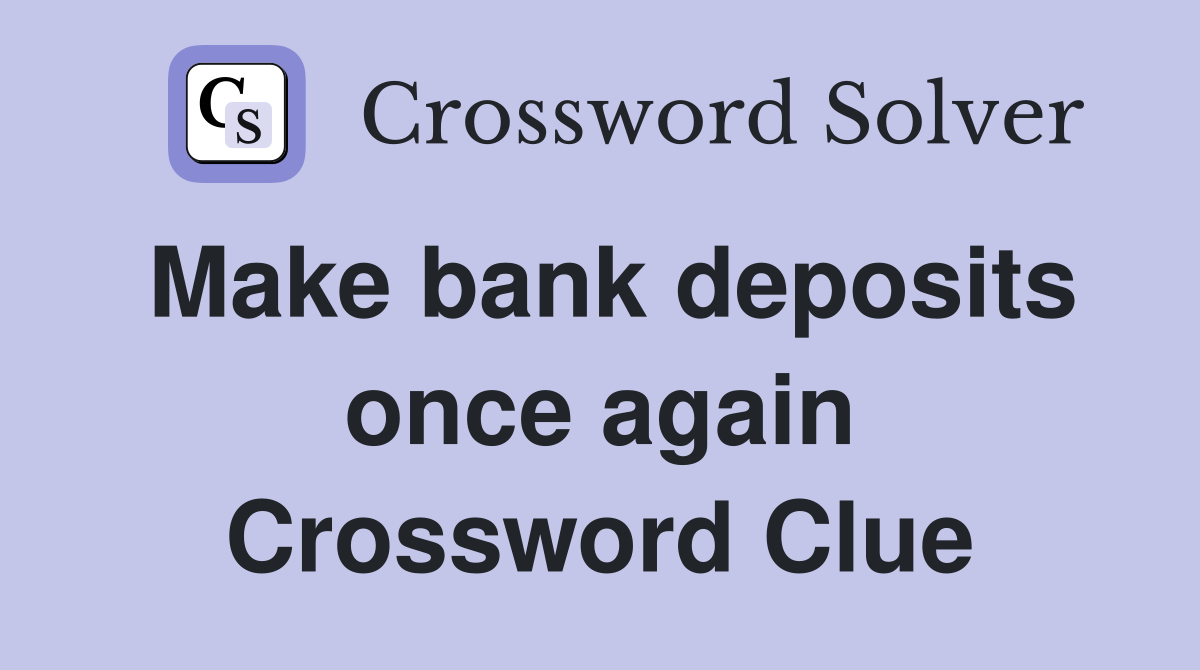 Make bank deposits once again Crossword Clue