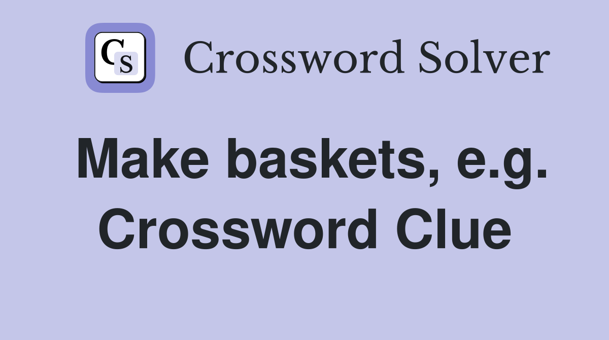 Make baskets, e.g. Crossword Clue