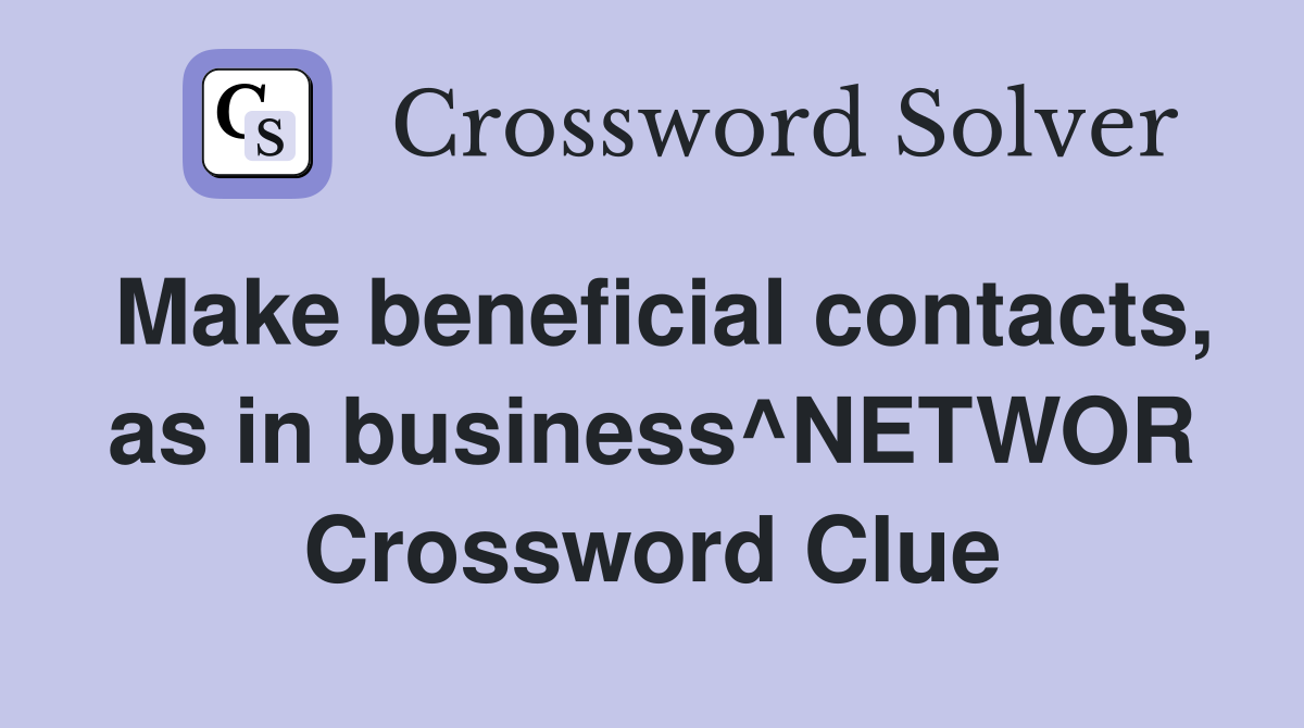 Make beneficial contacts, as in business^NETWOR Crossword Clue
