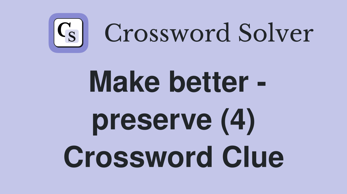 Make better - preserve (4) Crossword Clue