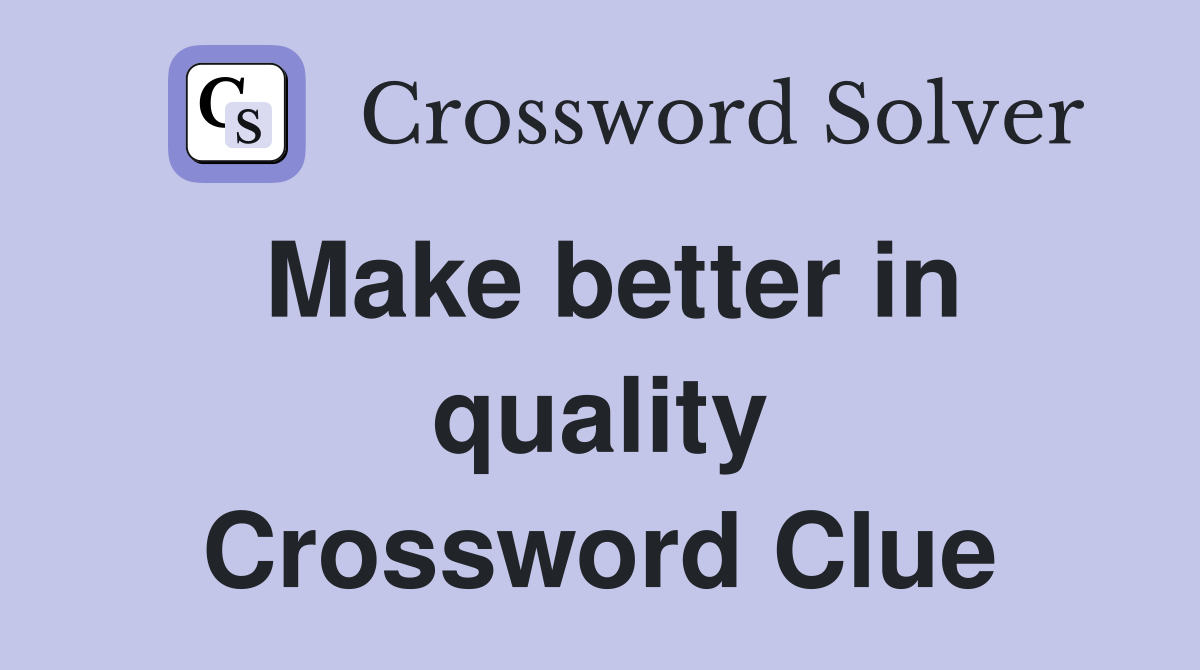 Make better in quality Crossword Clue