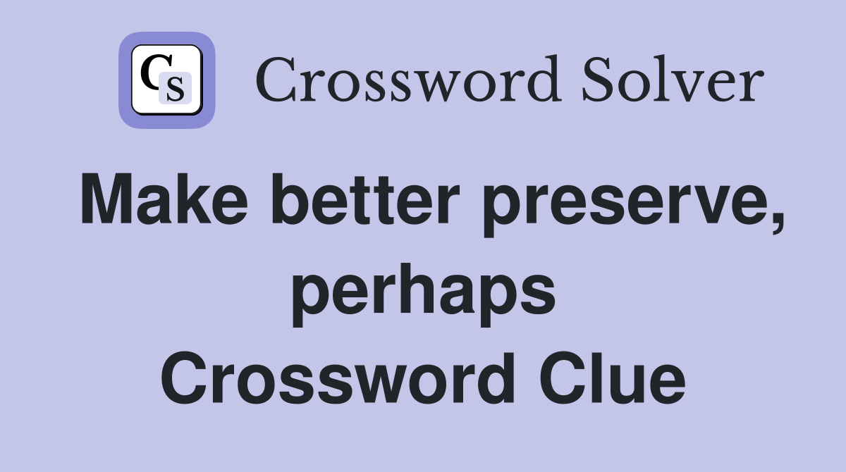 Make better preserve, perhaps Crossword Clue