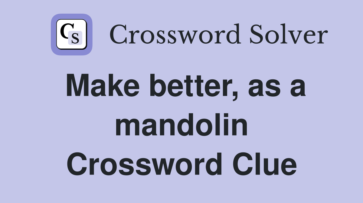 Make better, as a mandolin Crossword Clue