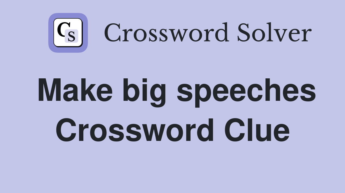 Make big speeches Crossword Clue