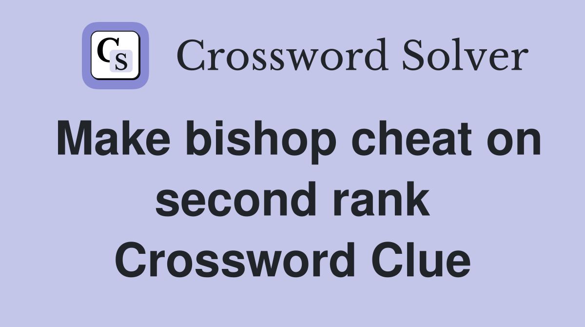 Make bishop cheat on second rank Crossword Clue