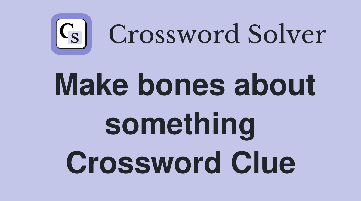 Make bones about something Crossword Clue