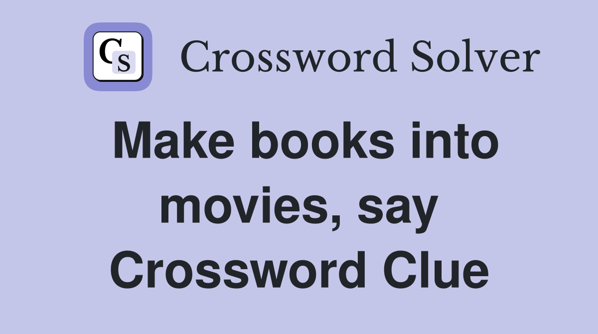 Make books into movies, say Crossword Clue