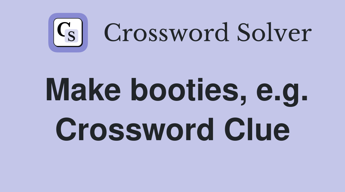 Make booties, e.g. Crossword Clue