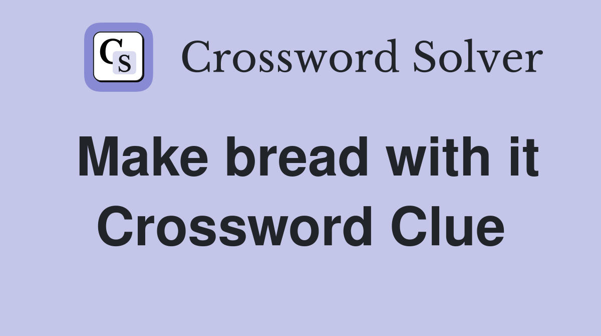 Make bread with it Crossword Clue