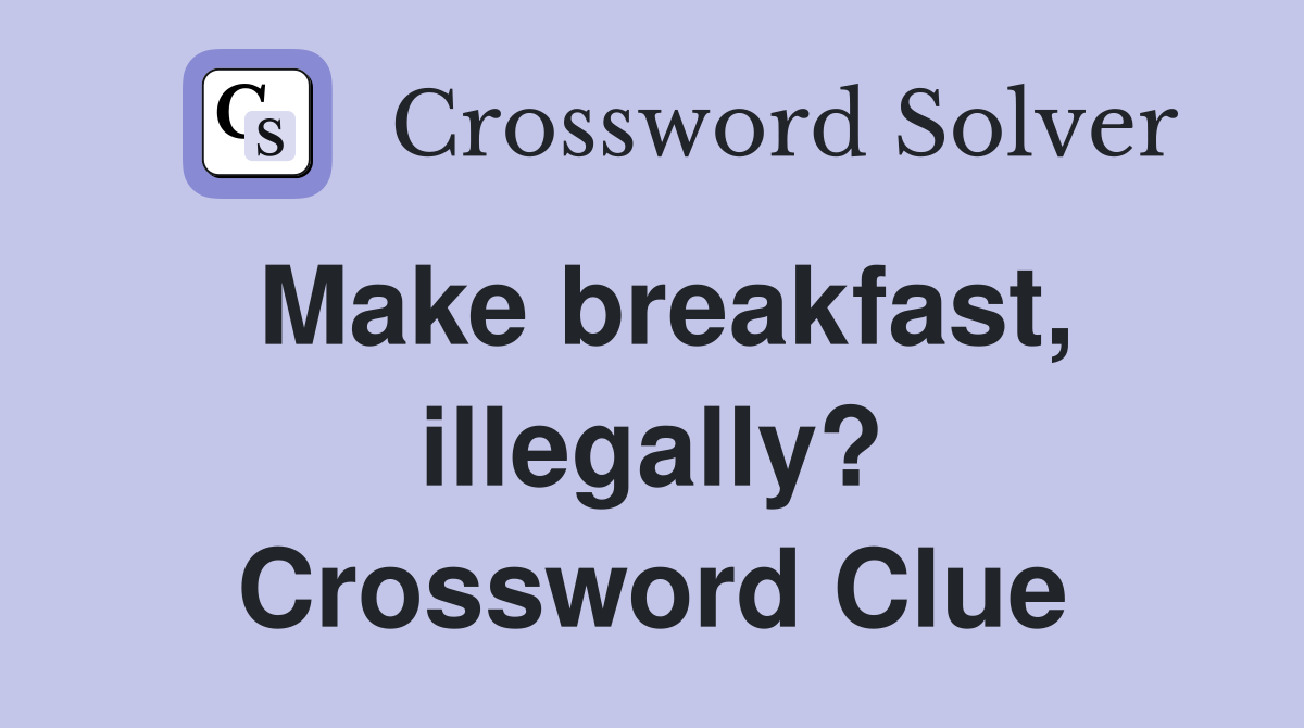Make breakfast, illegally? Crossword Clue