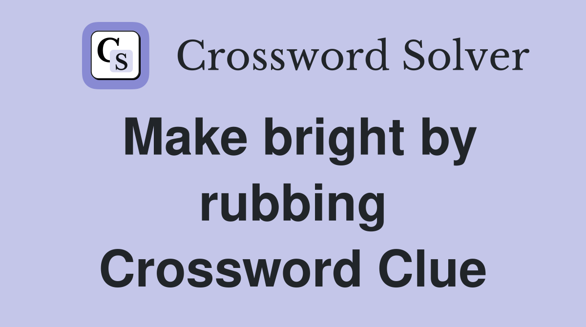 Make bright by rubbing Crossword Clue