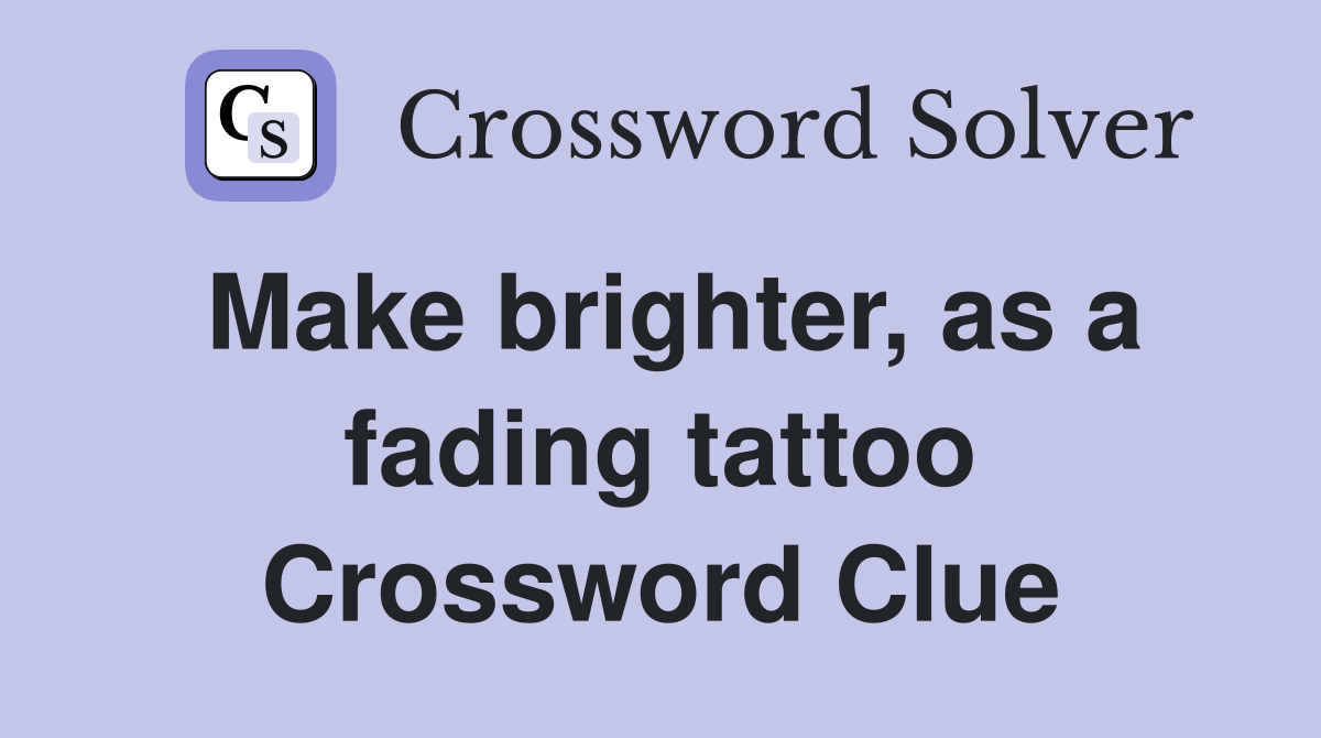 Make brighter, as a fading tattoo Crossword Clue
